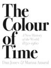 Image for The colour of time  : a new history of the world, 1850 to 1960