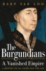 Image for The Burgundians  : a vanished empire