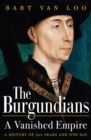 Image for The Burgundians: a vanished empire