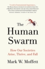 Image for The human swarm  : how our societies arise, thrive, and fall