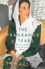 Image for The fragrance of tears  : my friendship with Benazir Bhutto