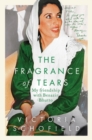 Image for The Fragrance of Tears : My Friendship with Benazir Bhutto