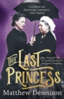 Image for The last princess  : the devoted life of Queen Victoria&#39;s youngest daughter