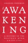 Image for The awakening  : a history of the Western mind AD 500 - 1700