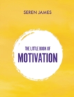 Image for The little book of motivation  : a pocketbook for when you need guidance and motivation