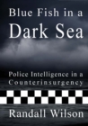 Image for Blue fish in a Dark Sea: police intelligence in a counterinsurgency