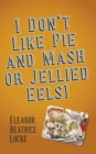 Image for I Don&#39;t Like Pie and Mash or Jellied Eels!