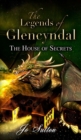 Image for The Legends of Glencyndal: The House of Secrets