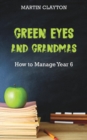 Image for Green Eyes and Grandmas: How to Manage Year 6