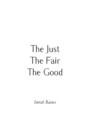 Image for The Just, The Fair, The Good