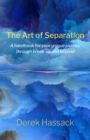 Image for The Art of Separation: A handbook for your unique journey through break-up and beyond