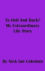 Image for To Hell and Back?: My Extraordinary Life Story