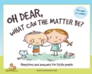 Image for Oh Dear, What Can The Matter Be?: Questions and Answers For Little People
