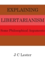Image for Explaining Libertarianism: some philosophical arguments