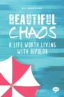 Image for Beautiful chaos: a life worth living with bipolar