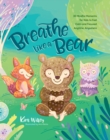 Image for Breathe like a bear  : 30 mindful moments for kids to feel calm and focused anytime, anywhere