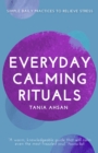Image for Everyday calming rituals  : simple daily practices to reduce stress