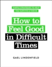 Image for How to Feel Good in Difficult Times