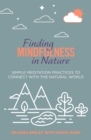 Image for Finding Mindfulness in Nature: Simple Meditation Practices to Help Connect with the Natural World
