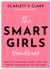 Image for The smart girls handbook  : how to silence self-doubt, find your purpose and redefine the impossible