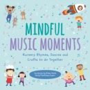 Image for Mindful music moments  : nursery rhymes, dances and crafts to do together