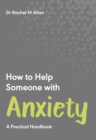 Image for How to help someone with anxiety  : a practical handbook
