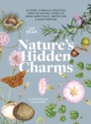 Image for Nature&#39;s hidden charms  : 50 signs, symbols and practices from the natural world to bring inner peace, protection and good fortune