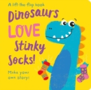Image for Dinosaurs LOVE Stinky Socks! - Lift the Flap