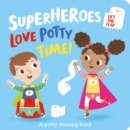 Image for Superheroes love potty time!  : a potty training book