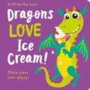 Image for Dragons LOVE Ice Cream! - Lift-the-Flap
