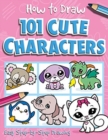 Image for How to Draw 101 Cute Characters - A Step By Step Drawing Guide for Kids