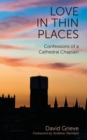 Image for Love in thin places: confessions of a cathedral chaplain