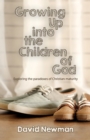Image for Growing up into the children of God  : exploring the paradoxes of Christian maturity