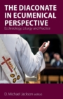 Image for The diaconate in ecumenical perspective  : ecclesiology, liturgy and practice