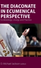 Image for The Diaconate in Ecumenical Perspective