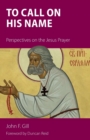 Image for To call on his name  : perspectives on the Jesus Prayer