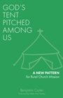 Image for God&#39;s tent pitched among us  : a new pattern for rural church mission