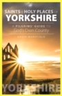 Image for Saints and holy places of Yorkshire  : a pilgrims&#39; guide to God&#39;s own county