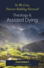 Image for And so we live, forever bidding farewell  : assisted dying and theology