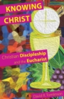 Image for Knowing Christ  : Christian discipleship and the Eucharist