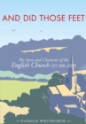 Image for And did those feet: the story and character of the English Church AD 200-2020