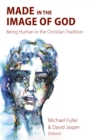 Image for Made in the Image of God: Being Human in the Christian Tradition