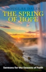 Image for The spring of hope  : sermons for the seasons of faith