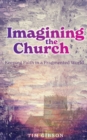 Image for Imagining the church  : keeping faith in a fragmented world