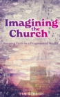 Image for Imagining the Church: Keeping Faith in a Fragmented World
