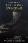 Image for A life-long springtime  : the life and teaching of Fr George Congreve SSJE