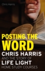 Image for Posting the word: Chris Harris and the story of life light home study courses