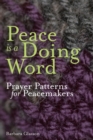 Image for Peace Is a Doing Word: Prayer Patterns for Peacemakers