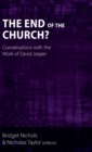 Image for The end of the church  : conversations with the work of David Jasper