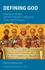 Image for Defining God: Athanasius, Nicaea and the Trinitarian controversy of the fourth century